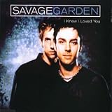 I Knew I Loved You Pt. 1 by Savage Garden

