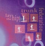 Lay the Hip by Trunk Federation
