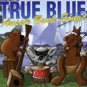 True Blue Aussie Bush Songs