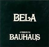 Bela a Tribute to Bauhaus by Bela-a Tribute to Bauhaus
