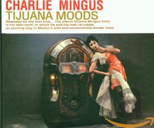 Charles Mingus - Tijuana Moods - Zortam Music