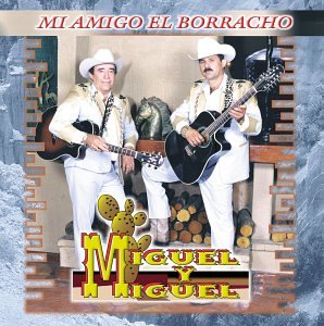 Miguel Y Miguel - Mi Amigo El Borracho - Zortam Music