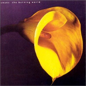 Swans - The Burning World - Zortam Music