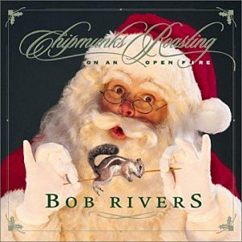 BOB RIVERS - Chipmunks Roasting On An Open - Zortam Music