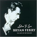 Slave to Love Best of the Ballads by Bryan Ferry
