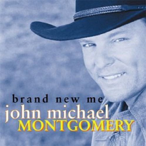 JOHN MICHAEL MONTGOMERY - Brand New Me - Zortam Music