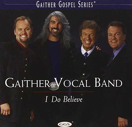 I Do Believe by Gaither Vocal Band album cover