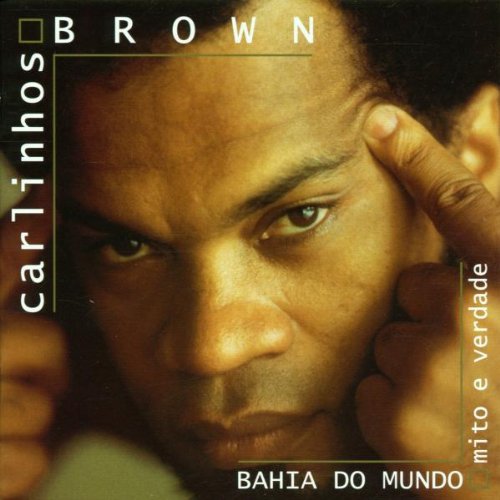 Bahia Do Mundo: Mito e Verdade [IMPORT] [Audio CD] Brown, Carlinhos