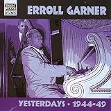 Yesterdays 1944 1949 Remastered by Erroll Garner
