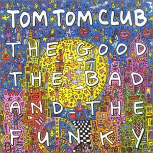 Tom Tom Club - The Good The Bad And The Funky - Zortam Music