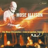 The Mose Chronicles: Live in London, Volume 1 by Mose Allison