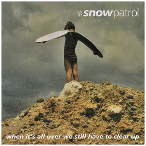 Snow Patrol - When Its All Over We Still Have To Clear Up - Zortam Music