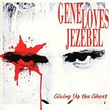 Giving Up the Ghost by Gene Loves Jezebel
