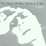 Legacy: The Music of Marc Bolan & T Rex by Marc Bolan