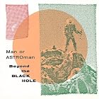 Beyond the Black Hole by Man Or Astro-Man?