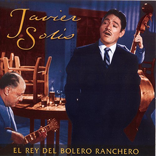 Javier Solis - El Rey del Bolero Ranchero - Zortam Music