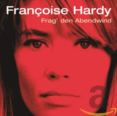 Francoise Hardy - Frag den Abendwind Lyrics - Zortam Music