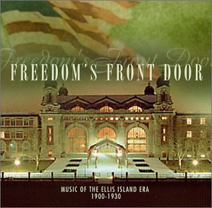 Freedom's Front Door - Music of the Ellis Island Era, 1900-1930