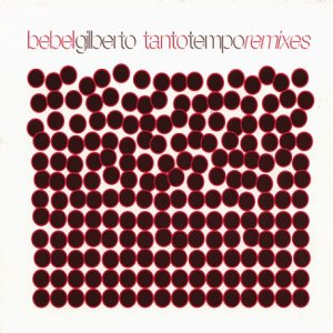 Bebel Gilberto - Tanto Tempo (remixed by Chari Chari) Lyrics - Zortam Music
