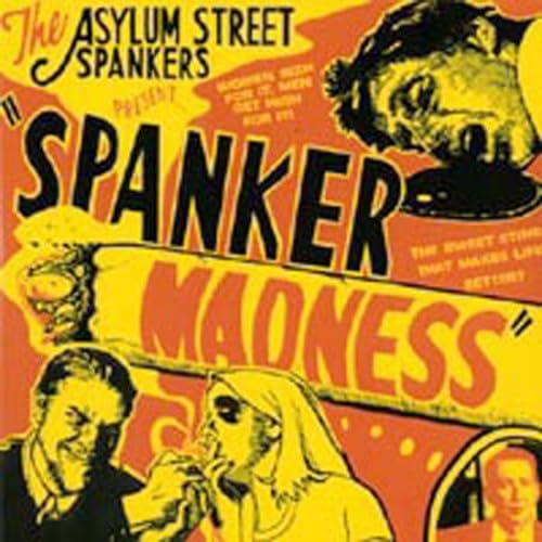 Asylum Street Spankers - Spanker Madness - Zortam Music