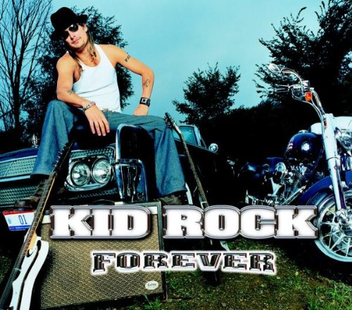 Kid Rock - Forever (Album Version) Lyrics - Zortam Music