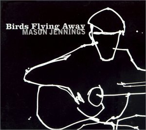 Mason Jennings - Birds Flying Away - Zortam Music