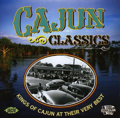 Cajun Classics: Kings Of Cajun At Their Very Best
