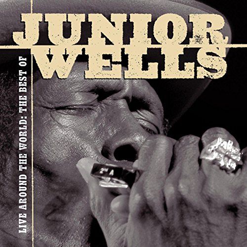 Junior Wells - Live Around The World: The Best Of Junior Wells - Zortam Music