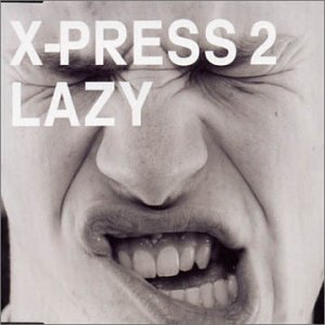 X-Press 2 - Lazy (Full Version) Lyrics - Zortam Music