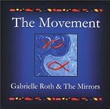 The Movement by Gabrielle Roth & the Mirrors
