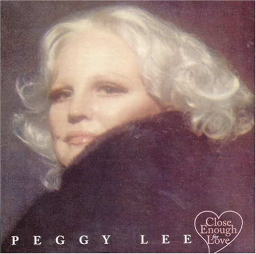 Peggy Lee - Close Enough For Love - Zortam Music