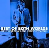 Best of Both Worlds The Robert Palmer Anthology 1974 2001 by Robert Palmer
