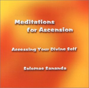 Meditations for Ascension: Accessing Your Divine Self