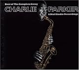 Best of The Complete Savoy and Dial Studio Recordings ORIGINAL RECORDING REISSUED by Charlie Parker