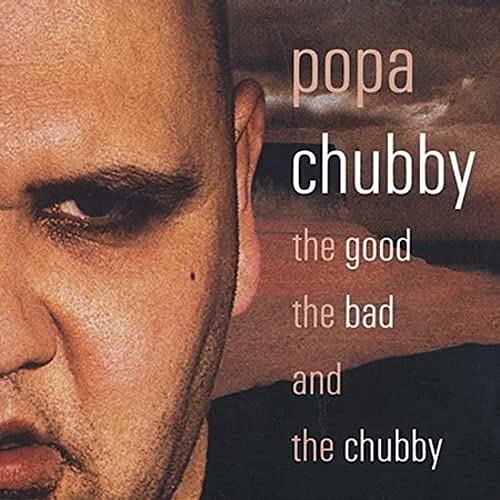 Popa Chubby - The Good The Bad And The Chubby - Zortam Music