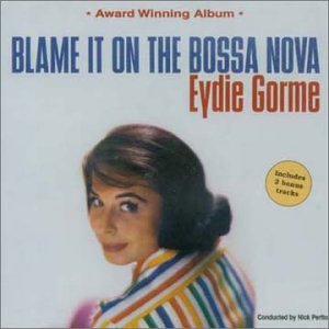 Eydie Gorme - Eydie Gorme - Blame It On The Bosa Nova Lyrics - Zortam Music