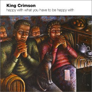 King Crimson - Happy With What You Have To Be Happy With - Zortam Music