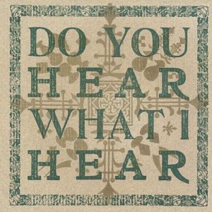 Do You Hear What I Hear