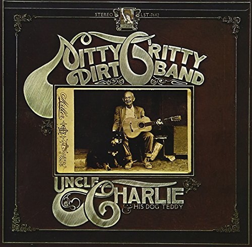 NITTY GRITTY DIRT BAND - Uncle Charlie & His Dog Teddy - Zortam Music