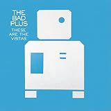 These Are the Vistas by The Bad Plus
