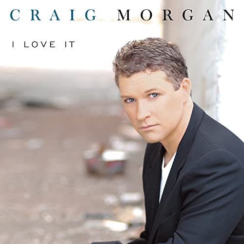 Craig Morgan - I Love It - Zortam Music Craig Morgan - I Love It - Zortam Music