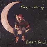 Then I Woke Up by Patrick O'Donnell
