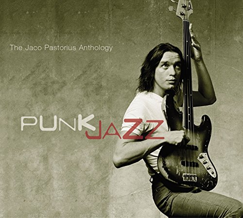 Jaco Pastorius - Punk Jazz (The Jaco Pastorius Anthology) [UK] - Zortam Music