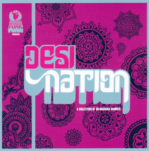 Future World Funk Presents Desi Nation: A Collection Of Nu-Bhangra Grooves