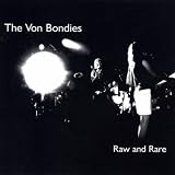 Raw and Rare by The Von Bondies