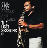 Bossas and Ballads The Lost Sessions by Stan Getz