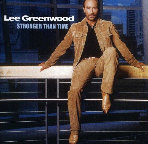LEE GREENWOOD - Stronger Than Time - Zortam Music