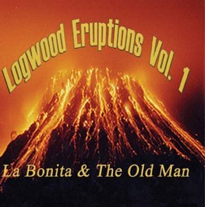 Logwood Eruptions Vol 1 / La Bonita & The Old Man