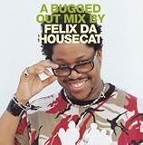 A Bugged Out Mix by Felix da Housecat by Felix Da Housecat
