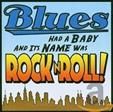 Various Artists - Blues Had A Baby And Its Name Was Rock N' Roll!
